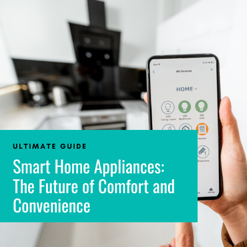 Smart Home Appliances: The Future of Comfort and Convenience