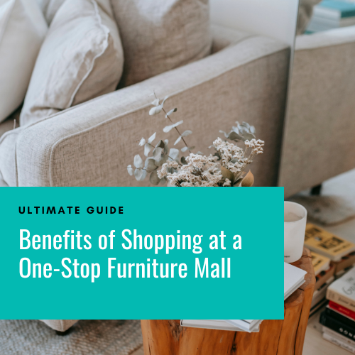 Benefits of Shopping at a One-Stop Furniture Mall