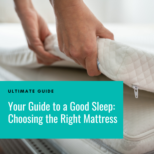 Your Guide to a Good Sleep: Choosing the Right Mattress