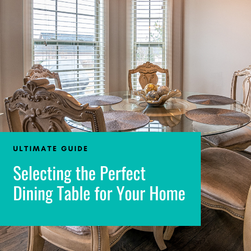 Selecting the Perfect Dining Table for Your Home